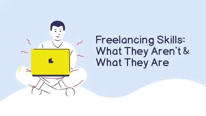 Freelancing Skills: What They Aren't & What They Are