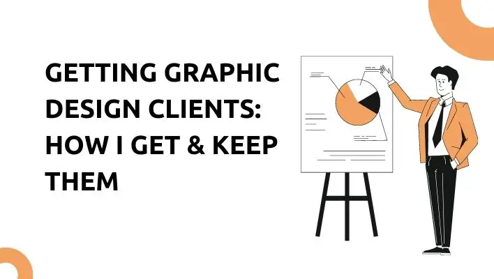 Getting Graphic Design Clients: How I Get & Keep Them
