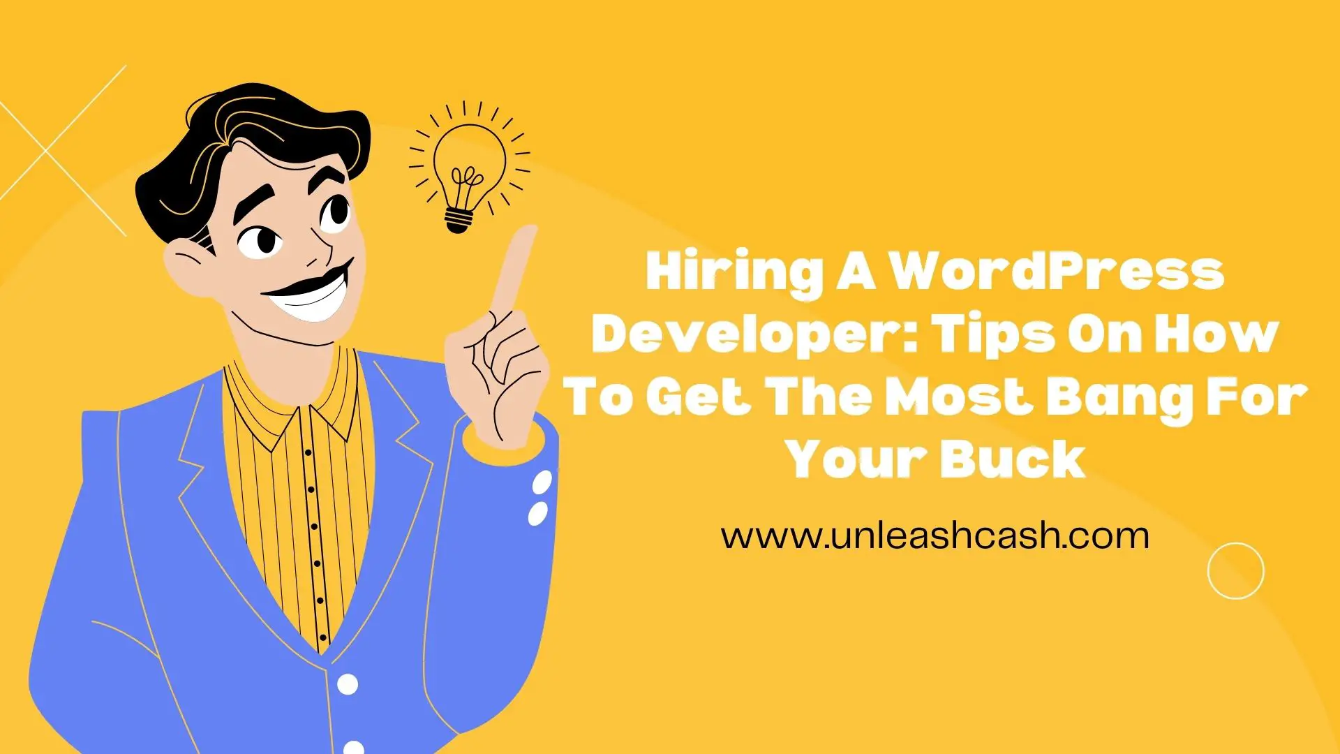 Hiring A WordPress Developer: Tips On How To Get The Most Bang For Your Buck