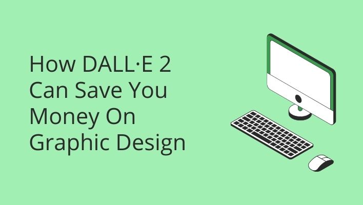 How DALL·E 2 Can Save You Money On Graphic Design