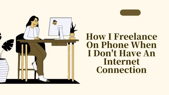 How I Freelance On Phone When I Don't Have An Internet Connection