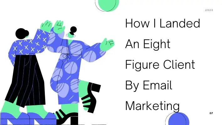 How I Landed An Eight Figure Client By Email Marketing