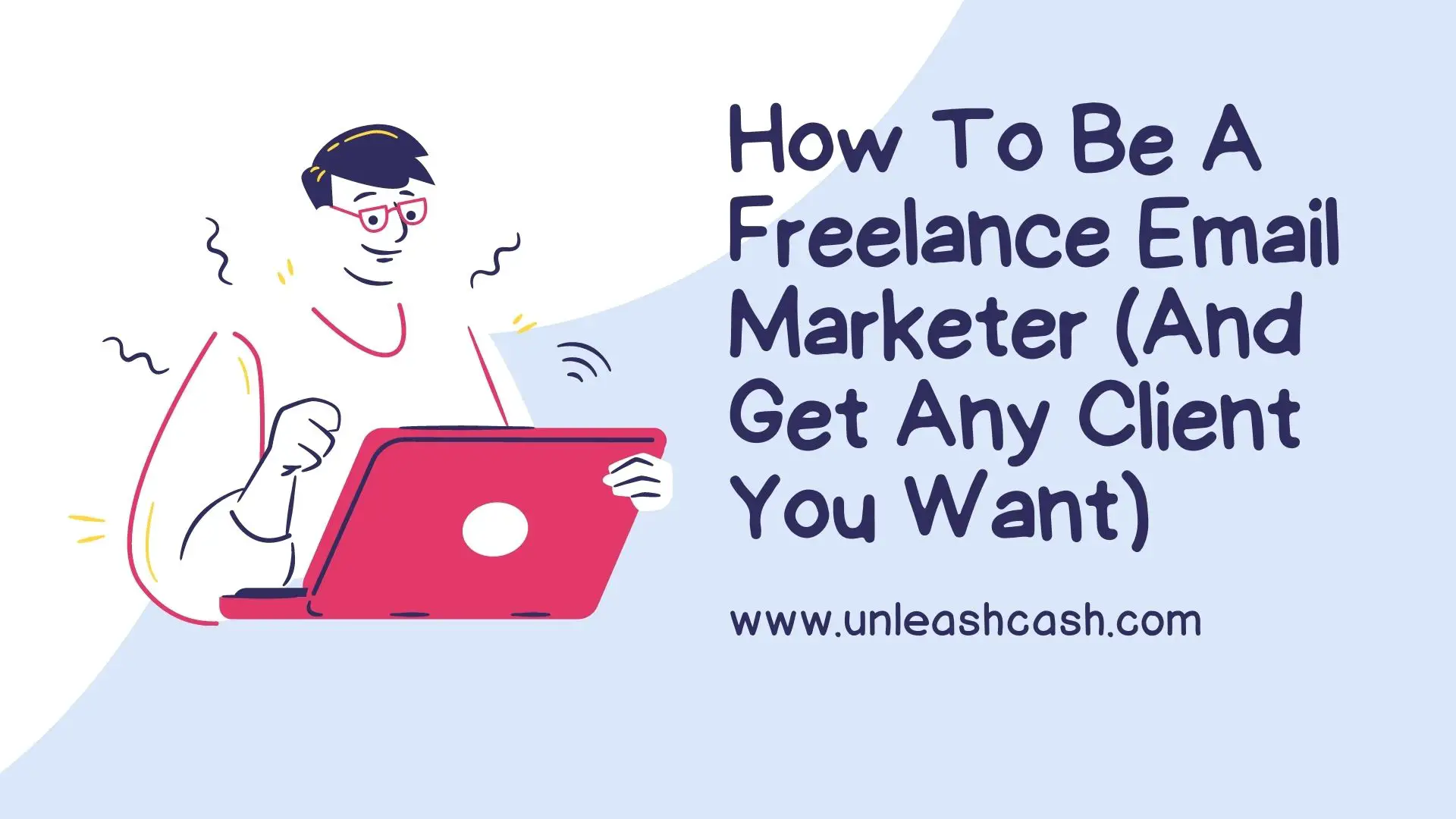 How To Be A Freelance Email Marketer (And Get Any Client You Want)