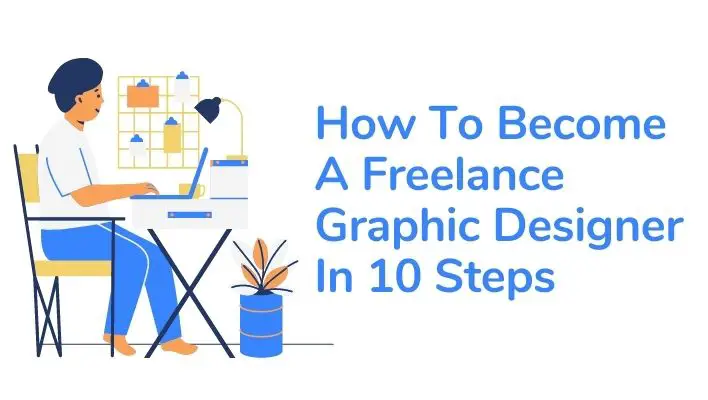 How To Become A Freelance Graphic Designer In 10 Steps
