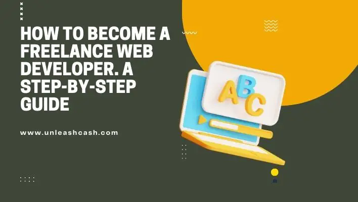 How To Become A Freelance Web Developer. A Step-By-Step Guide