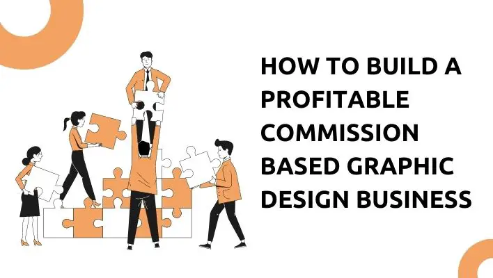 How To Build A Profitable Commission Based Graphic Design Business