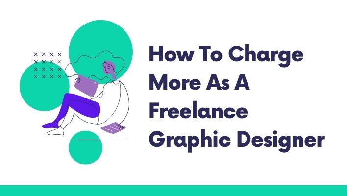 How To Charge More As A Freelance Graphic Designer