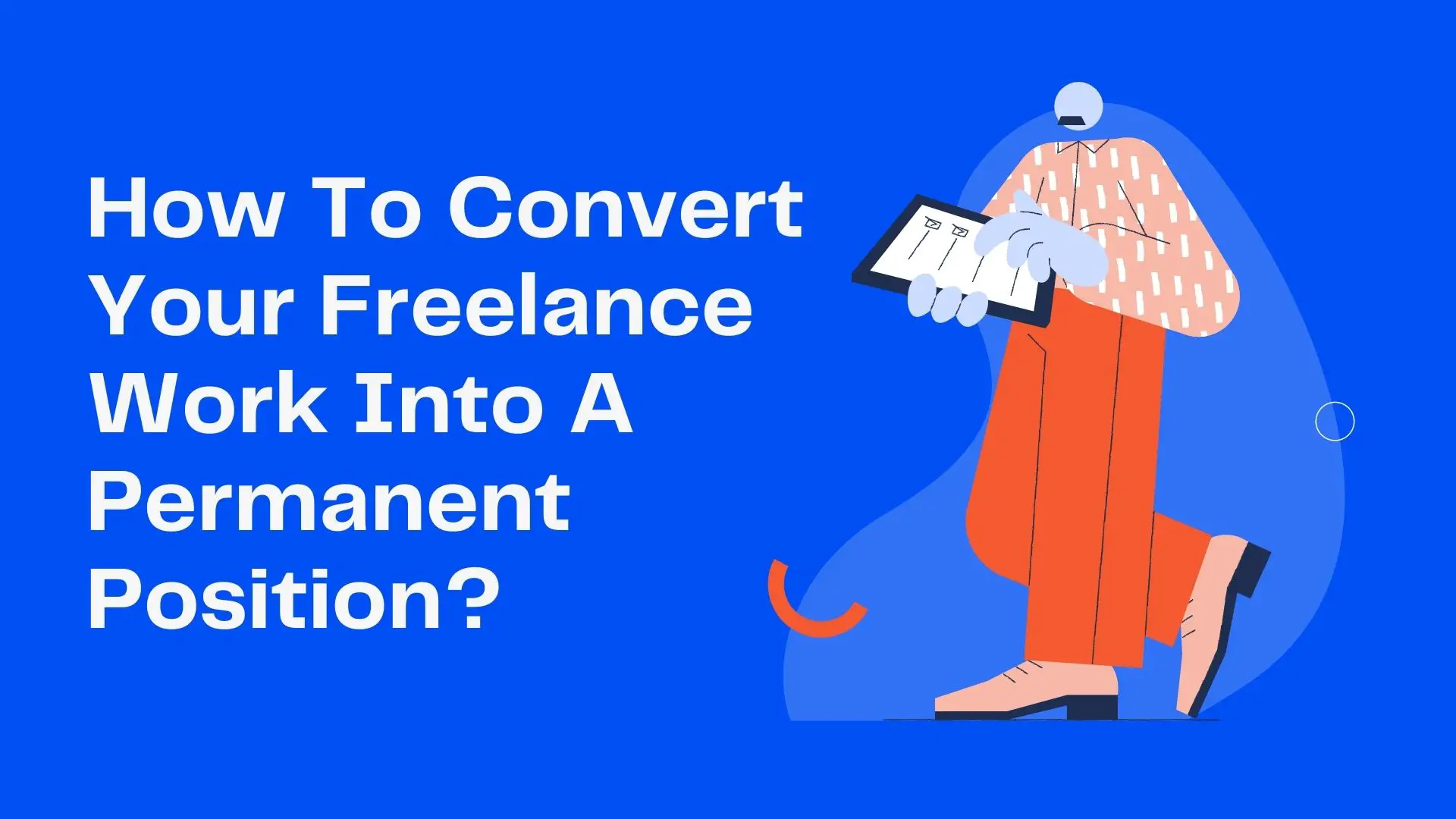 How To Convert Your Freelance Work Into A Permanent Position?