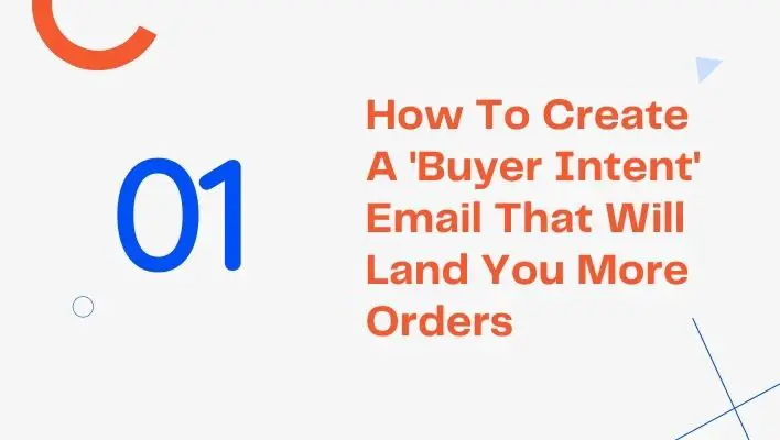 How To Create A 'Buyer Intent' Email That Will Land You More Orders