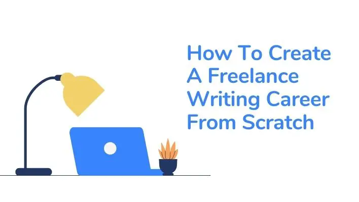How To Create A Freelance Writing Career From Scratch
