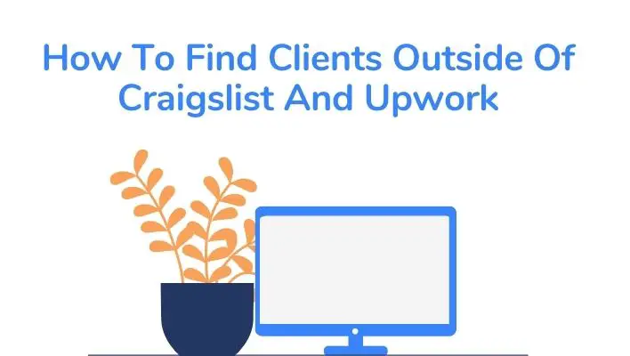 How To Find Clients Outside Of Craigslist And Upwork