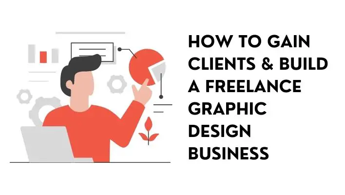 How To Gain Clients & Build A Freelance Graphic Design Business
