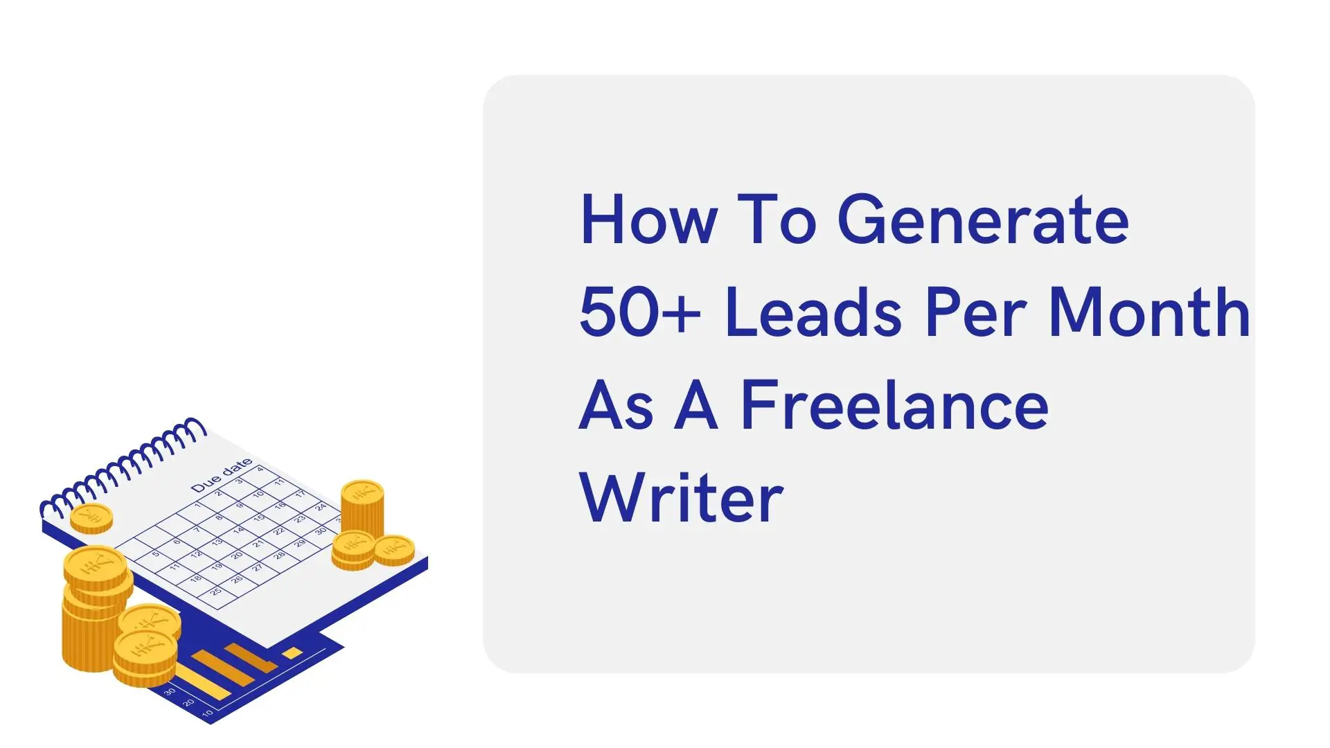 How To Generate 50+ Leads Per Month As A Freelance Writer