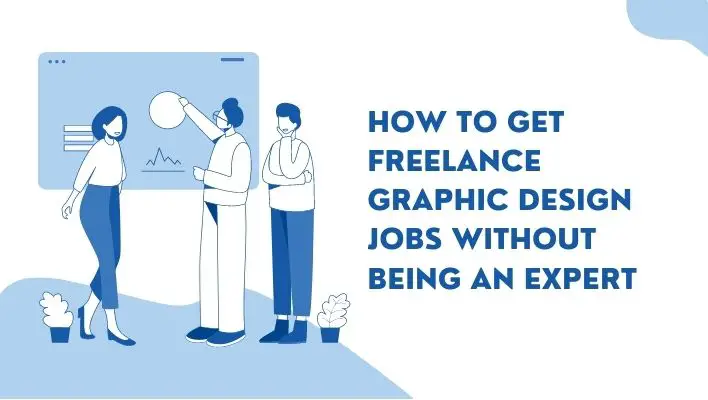 How To Get Freelance Graphic Design Jobs Without Being An Expert