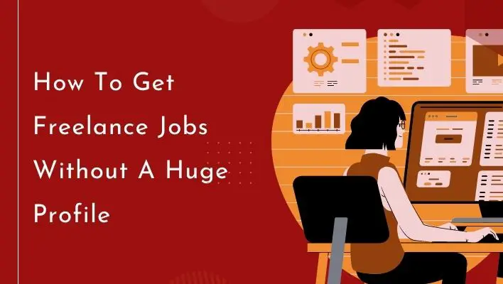 How To Get Freelance Jobs Without A Huge Profile