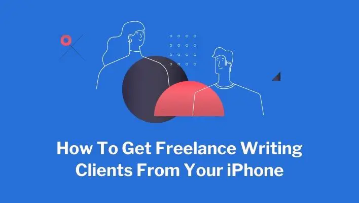 How To Get Freelance Writing Clients From Your iPhone