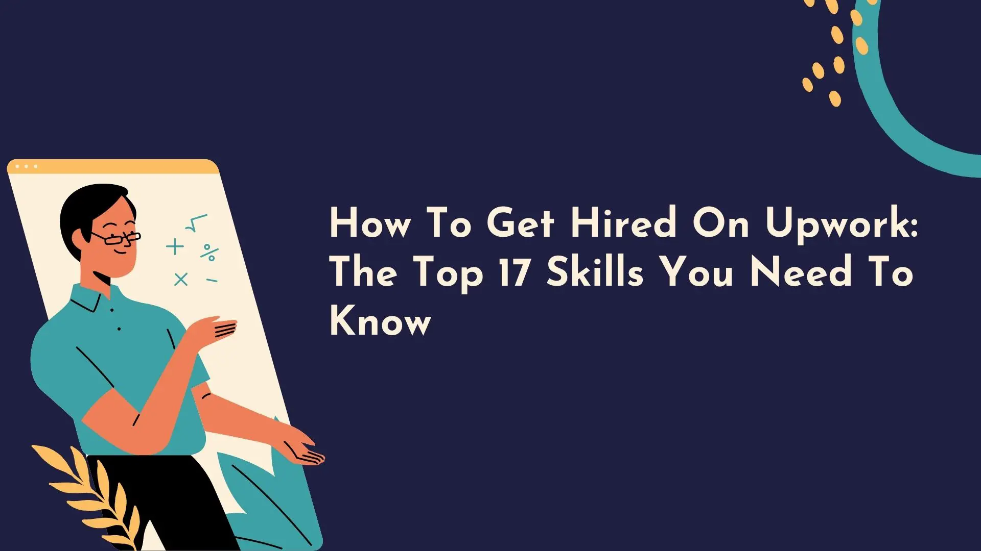 How To Get Hired On Upwork: The Top 17 Skills You Need To Know
