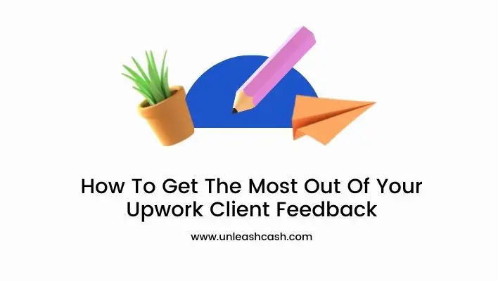 How To Get The Most Out Of Your Upwork Client Feedback