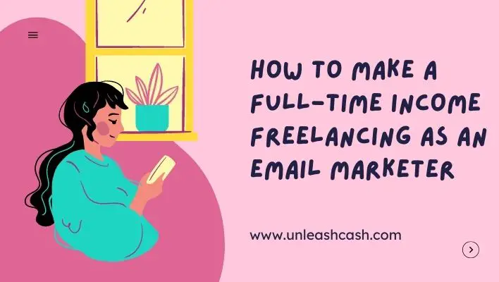 How To Make A Full-Time Income Freelancing As An Email Marketer
