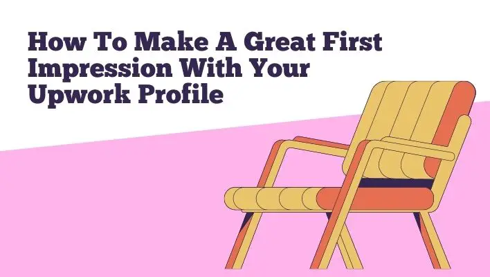 How To Make A Great First Impression With Your Upwork Profile