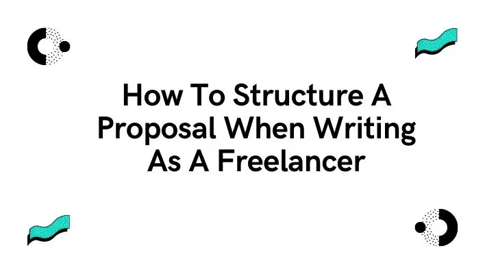 How To Structure A Proposal When Writing As A Freelancer