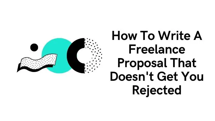 How To Write A Freelance Proposal That Doesn't Get You Rejected