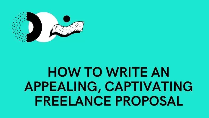 How To Write An Appealing, Captivating Freelance Proposal