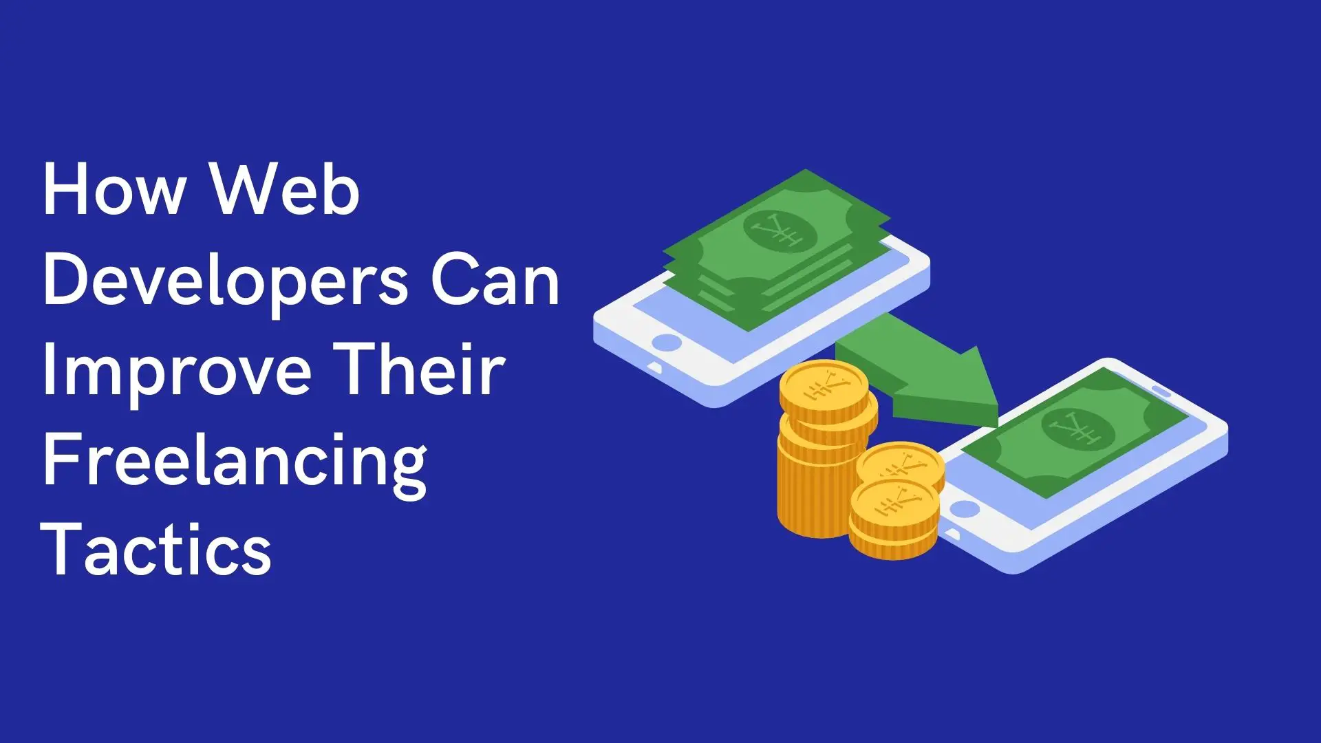 How Web Developers Can Improve Their Freelancing Tactics