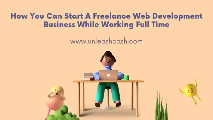 How You Can Start A Freelance Web Development Business While Working Full Time