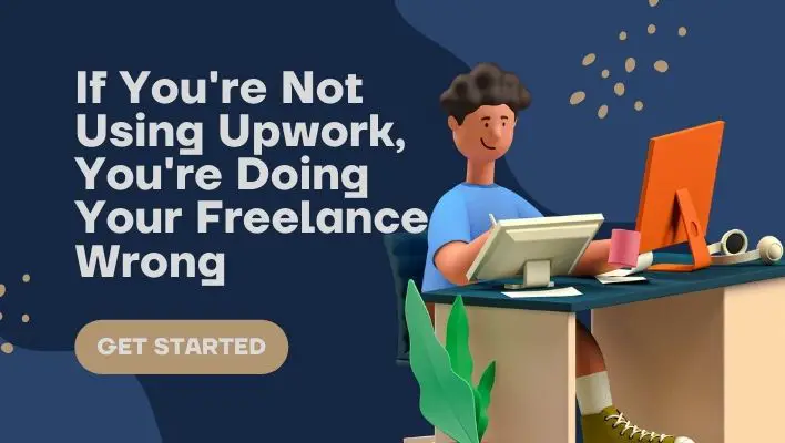 If You're Not Using Upwork, You're Doing Your Freelance Wrong