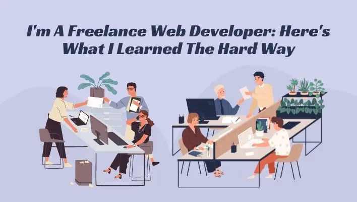 I'm A Freelance Web Developer: Here's What I Learned The Hard Way
