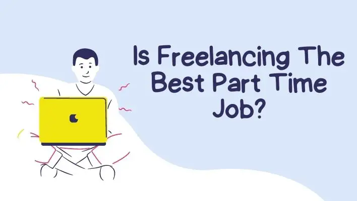 Is Freelancing The Best Part Time Job?