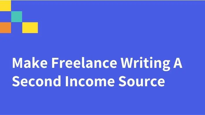 Make Freelance Writing A Second Income Source