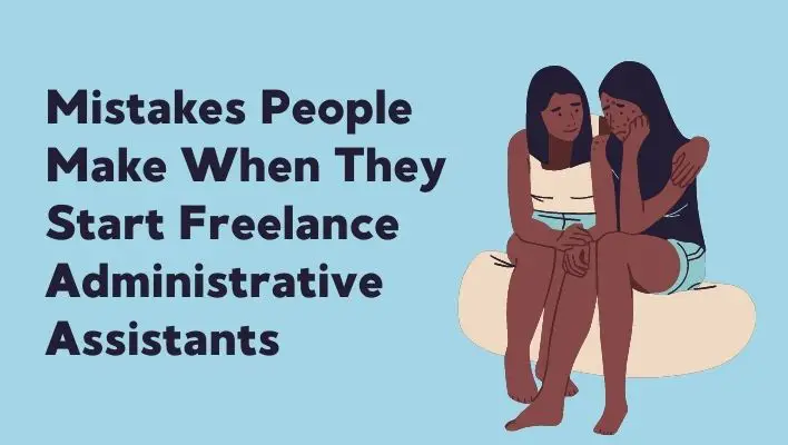 Mistakes People Make When They Start Freelance Administrative Assistants