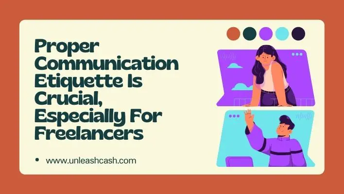 Proper Communication Etiquette Is Crucial, Especially For Freelancers