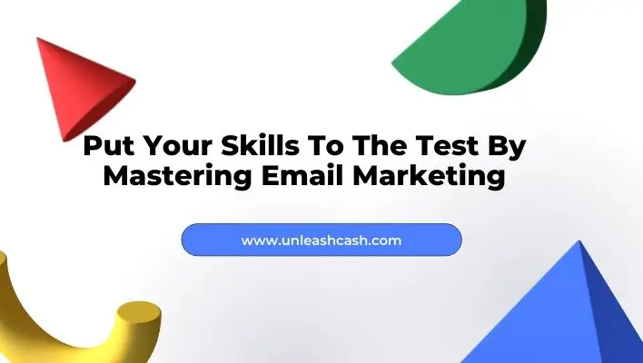 Put Your Skills To The Test By Mastering Email Marketing
