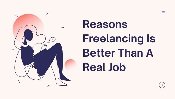Reasons Freelancing Is Better Than A Real Job