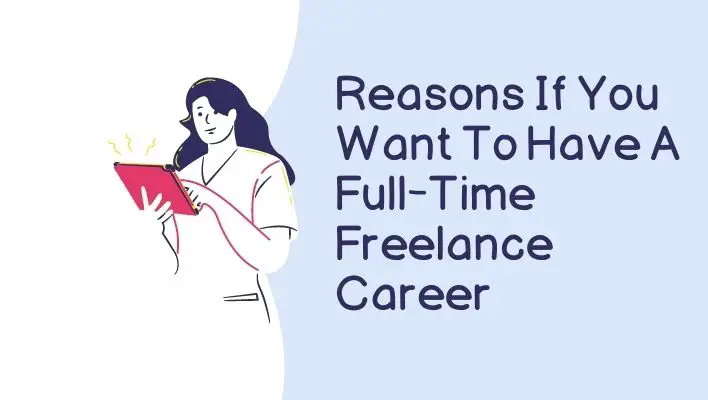 Reasons If You Want To Have A Full-Time Freelance Career