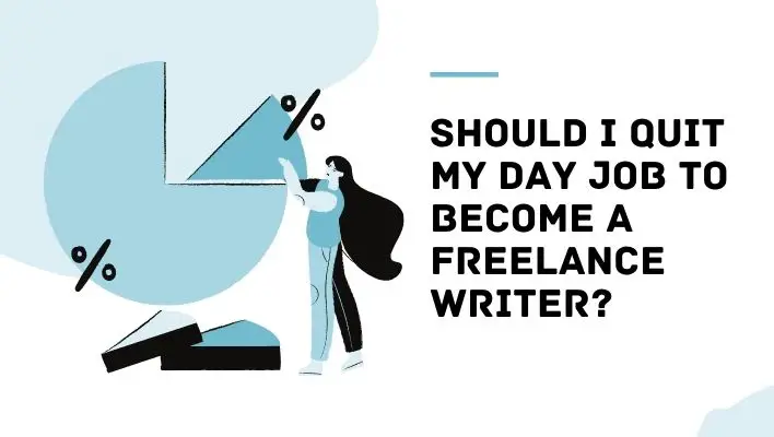 Should I Quit My Day Job To Become A Freelance Writer?