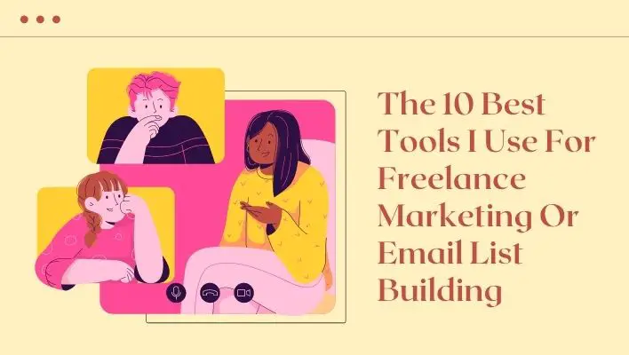 The 10 Best Tools I Use For Freelance Marketing Or Email List Building