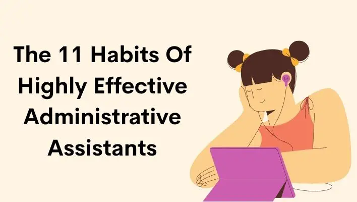 The 11 Habits Of Highly Effective Administrative Assistants