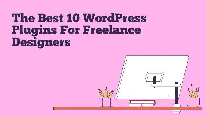 The Best 10 WordPress Plugins For Freelance Designers
