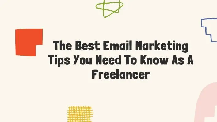 The Best Email Marketing Tips You Need To Know As A Freelancer