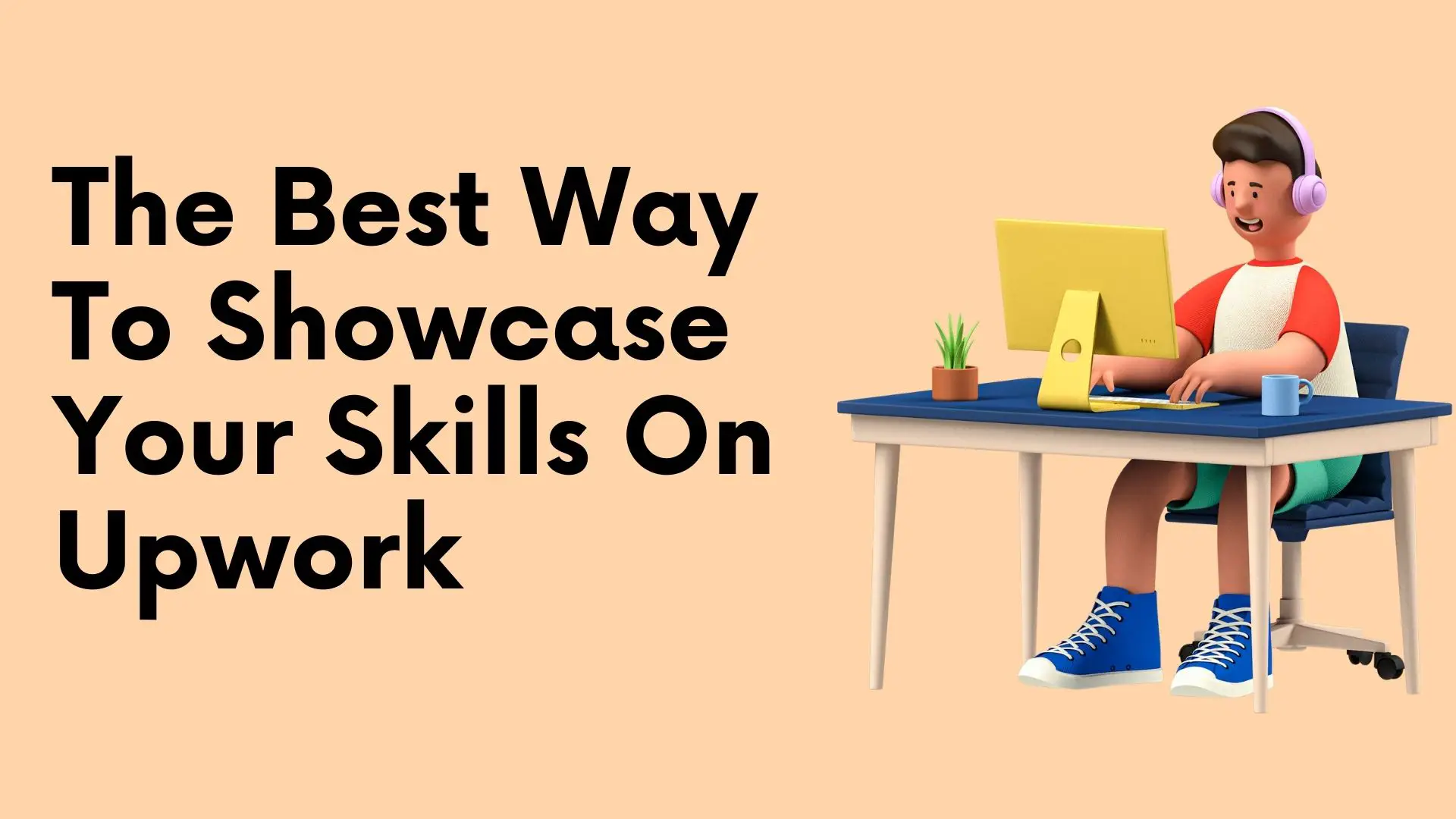 The Best Way To Showcase Your Skills On Upwork