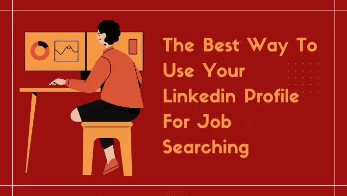 The Best Way To Use Your Linkedin Profile For JoThe Best Way To Use Your Linkedin Profile For Job Searchingb Searching