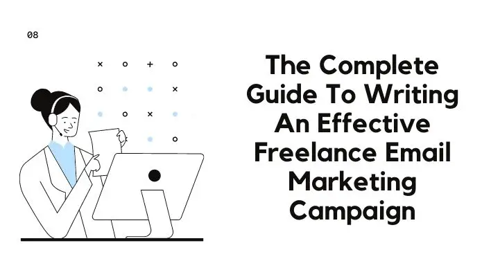 The Complete Guide To Writing An Effective Freelance Email Marketing Campaign
