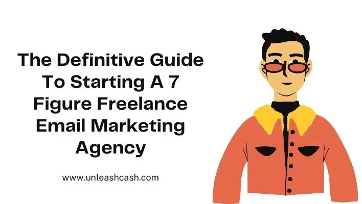 The Definitive Guide To Starting A 7 Figure Freelance Email Marketing Agency