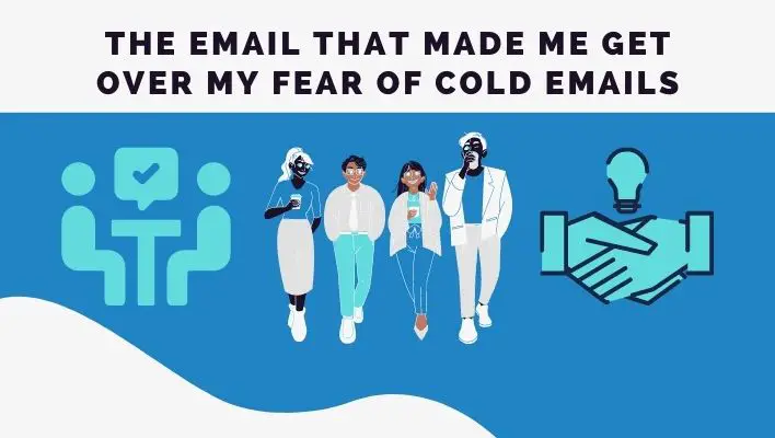 The Email That Made Me Get Over My Fear of Cold Emails