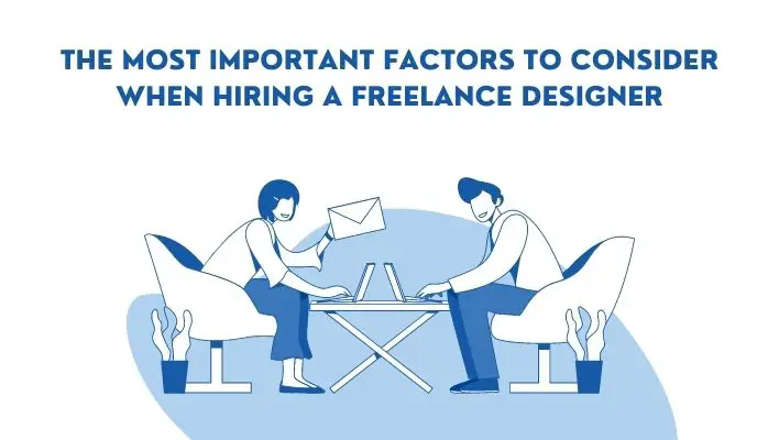 The Most Important Factors To Consider When Hiring A Freelance Designer