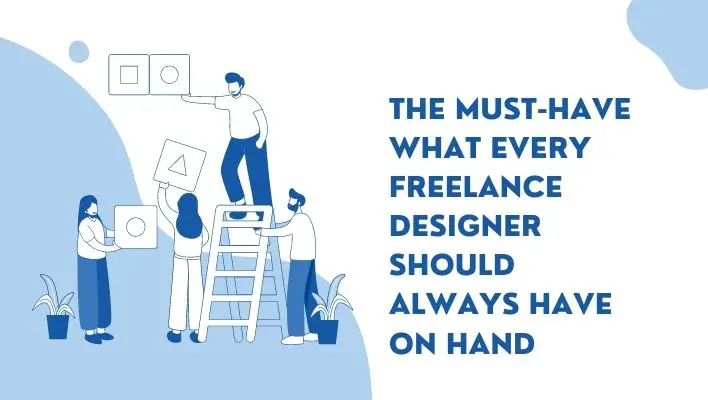 The Must-Have What Every Freelance Designer Should Always Have On Hand